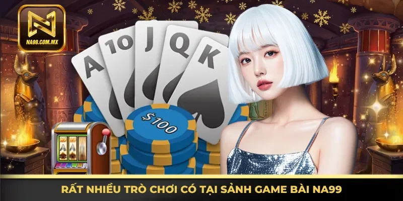 Game Bài Na99 3 Rất nhiều thể loại cược có tại sảnh game bài Na99