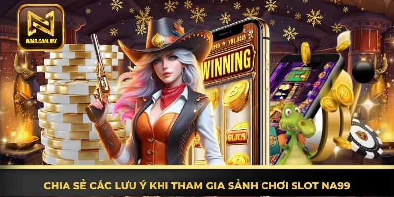 Nổ Hũ Na99 3 Tổng hợp đầy đủ lưu ý khi tham gia sảnh chơi slot Na99