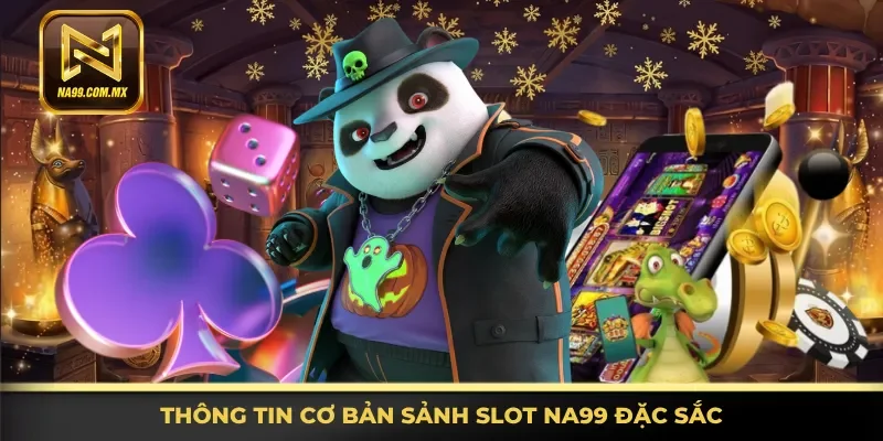 Nổ Hũ Na99 1 Tìm hiểu cơ bản sảnh slot Na99 đặc sắc