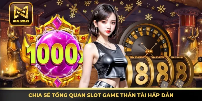 Nổ Hũ Thần Tài Na99 - Siêu Phẩm Slot Đổi Thưởng Hấp Dẫn 2 Thông tin tổng quan slot game Thần Tài Hấp dẫn