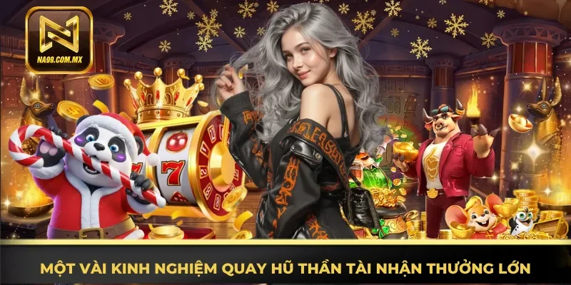 Nổ Hũ Thần Tài Na99 - Siêu Phẩm Slot Đổi Thưởng Hấp Dẫn 4 Chia sẻ kinh nghiệm quay hũ Thần Tài nhận thưởng lớn