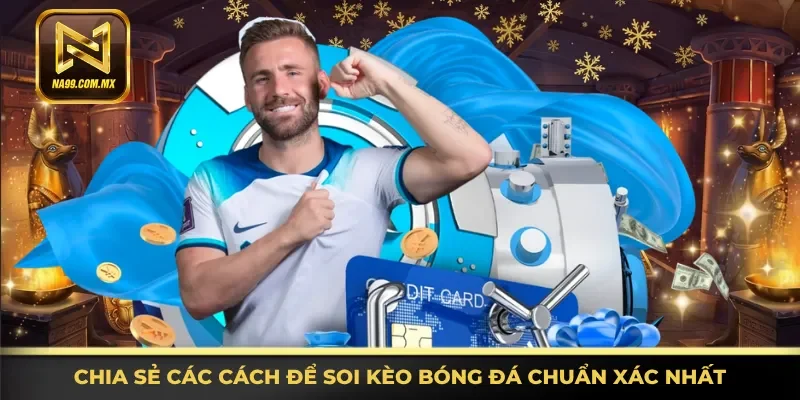 Nắm rõ các cách để soi kèo bóng đá chuẩn xác nhất