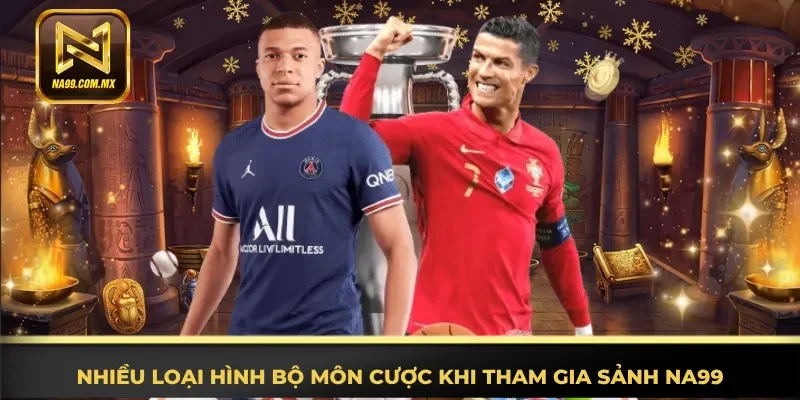 Thể Thao Na99 3 Nhiều thể loại bộ môn cược khi tham gia sảnh Na99